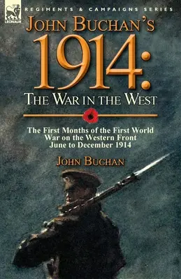 John Buchan's 1914: Vojna na Západe - Prvé mesiace prvej svetovej vojny na západnom fronte - jún až december 1914 - John Buchan's 1914: the War in the West-the First Months of the First World War on the Western Front-June to December 1914