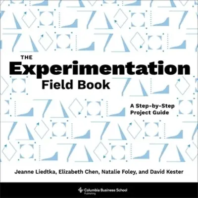 Kniha o experimentovaní v teréne: Sprievodca projektom krok za krokom - The Experimentation Field Book: A Step-By-Step Project Guide