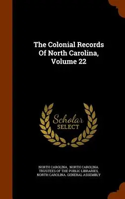 The Colonial Records Of North Carolina, Volume 22