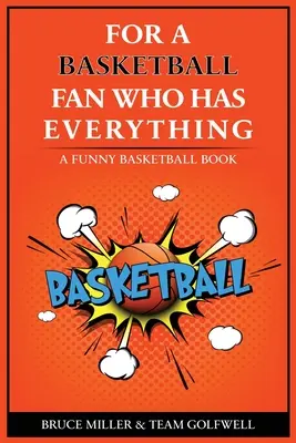Pre basketbalistu, ktorý má všetko: Vtipná kniha o basketbale - For the Basketball Player Who Has Everything: A Funny Basketball Book