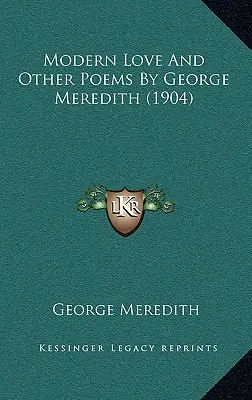Moderná láska a iné básne George Meredith (1904) - Modern Love And Other Poems By George Meredith (1904)