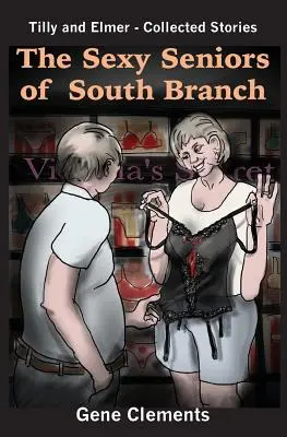 Sexi seniori z južnej vetvy: Tilly a Elmer - zozbierané príbehy - The Sexy Seniors of South Branch: Tilly and Elmer - Collected Stories