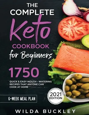 Kompletná keto kuchárka pre začiatočníkov: Keto kniha: 1750 rýchlych a jednoduchých receptov, ktoré si môže doma uvariť každý - The Complete Keto Cookbook for Beginners: 1750 Quick & Easy, Mouthwatering Recipes that Anyone Can Cook at Home