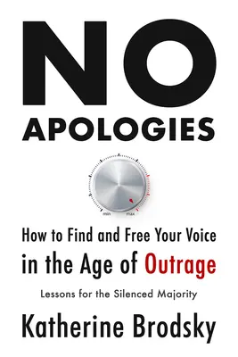 Bez ospravedlnenia: Ako nájsť a oslobodiť svoj hlas vo veku rozhorčenia - lekcie pre umlčanú väčšinu - No Apologies: How to Find and Free Your Voice in the Age of Outrage--Lessons for the Silenced Majority