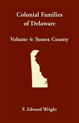 Koloniálne rodiny Delaware, zväzok 4: okres Sussex - Colonial Families of Delaware, Volume 4: Sussex County
