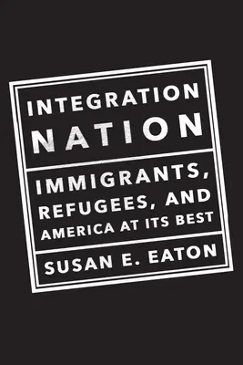 Národ integrácie: Imigranti, utečenci a Amerika v jej najlepšej podobe - Integration Nation: Immigrants, Refugees, and America at Its Best