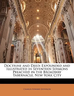 Učenie a skutky: V sedemnástich kázňach prednesených v Broadway Tabernacle v New Yorku - Doctrine and Deed: Expounded and Illustrated in Seventeen Sermons Preached in the Broadway Tabernacle, New York City