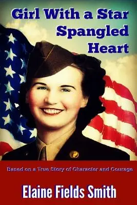 Dievča s hviezdnym srdcom: Na základe skutočného príbehu o charaktere a odvahe - Girl With A Star Spangled Heart: Based on a True Story of Character and Courage