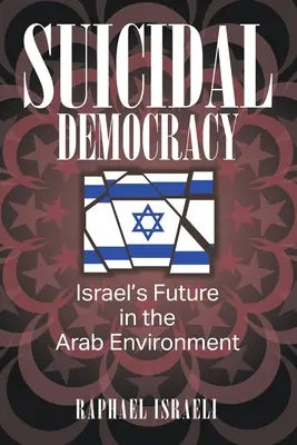 Samovražedná demokracia: budúcnosť Izraela v arabskom prostredí - Suicidal Democracy: Israel's Future in the Arab Environment