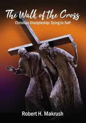 Krížová cesta: Kresťanské učeníctvo: Kresťanská cesta: umierať sebe samému - The Walk of the Cross: Christian Discipleship: Dying to Self