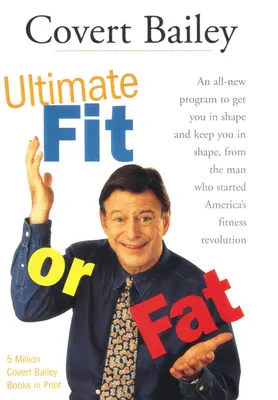 Ultimate Fit or Fat: Úplne nový program, ktorý vás dostane do formy a udrží vo forme - The Ultimate Fit or Fat: An All-New Program to Get You in Shape and Keep You in Shape