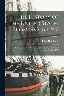 Dejiny Spojených štátov od roku 1492 do roku 1910: Od objavenia Ameriky 12. októbra 1492 po bitku pri Lexingtone 19. apríla 1775; 1. diel - The History of the United States From 1492 to 1910: From Discovery of America October 12, 1492 to Battle of Lexington April 19, 1775; Volume 1