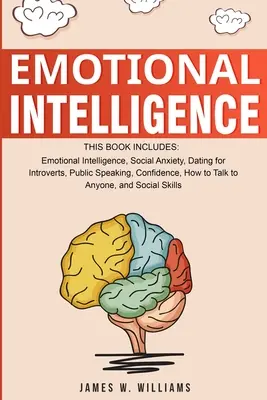 Emocionálna inteligencia: Emocionálna inteligencia, sociálna úzkosť, randenie pre introvertov, verejné vystupovanie, dôvernosť - Emotional Intelligence: A Collection of 7 Books in 1 - Emotional Intelligence, Social Anxiety, Dating for Introverts, Public Speaking, Confide