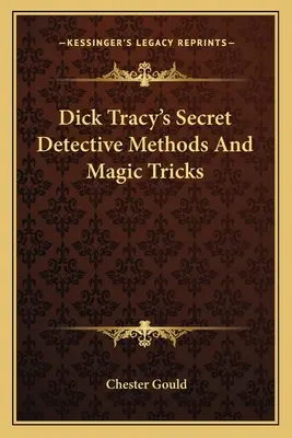 Tajné detektívne metódy a kúzelnícke triky Dicka Tracyho - Dick Tracy's Secret Detective Methods And Magic Tricks