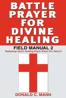 Bojová modlitba za božské uzdravenie: Poľná príručka 2 - Battle Prayer for Divine Healing: Field Manual 2