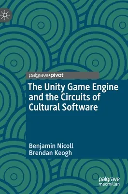 Herný engine Unity a okruhy kultúrneho softvéru - The Unity Game Engine and the Circuits of Cultural Software