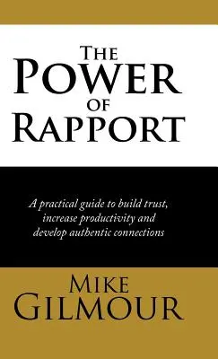 Sila porozumenia: Praktická príručka na budovanie dôvery, zvyšovanie produktivity a rozvíjanie autentických vzťahov - The Power of Rapport: A Practical Guide to Build Trust, Increase Productivity and Develop Authentic Connections