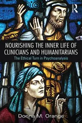 Výživa vnútorného života klinikov a humanistov: Etický obrat v psychoanalýze - Nourishing the Inner Life of Clinicians and Humanitarians: The Ethical Turn in Psychoanalysis