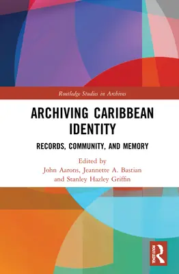 Archivácia karibskej identity: Záznamy, komunita a pamäť - Archiving Caribbean Identity: Records, Community, and Memory