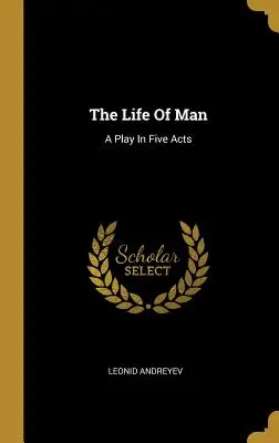 Život človeka: Hra v piatich dejstvách - The Life Of Man: A Play In Five Acts
