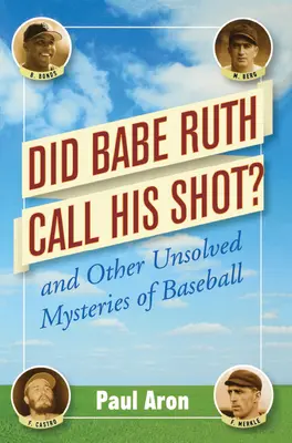 Zvolal Babe Ruth svoj výstrel? A ďalšie nevyriešené záhady baseballu - Did Babe Ruth Call His Shot?: And Other Unsolved Mysteries of Baseball