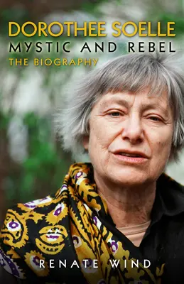 Dorothee Soelleová - Mystička a rebelka: Životopis - Dorothee Soelle - Mystic and Rebel: The Biography