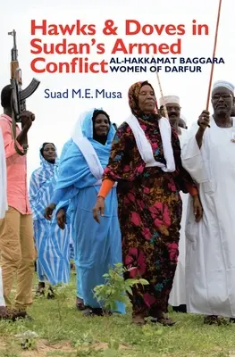 Jastraby a holubice v ozbrojenom konflikte v Sudáne: Al-Hakkamat Baggara Women of Darfur - Hawks and Doves in Sudan's Armed Conflict: Al-Hakkamat Baggara Women of Darfur