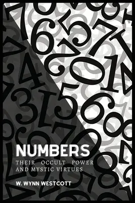 ČÍSLA, ich okultná moc a mystické cnosti - NUMBERS, Their Occult Power And Mystic Virtues