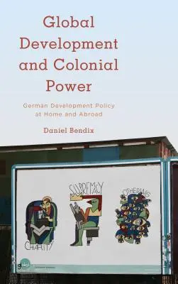 Globálny rozvoj a koloniálna moc: Nemecká rozvojová politika doma a v zahraničí - Global Development and Colonial Power: German Development Policy at Home and Abroad