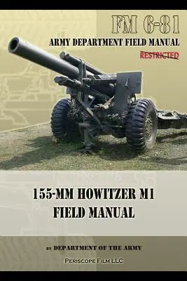 FM 6-81 Poľná príručka 155 mm húfnice M1 - FM 6-81 155-mm Howitzer M1 Field Manual
