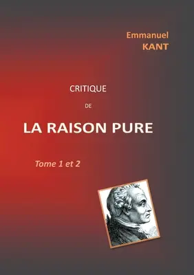 Critique de la RAISON PURE: Tome 1 et 2