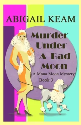 Vražda pod zlým mesiacom: Mona Moon Historical Cozy Mystery z 30. rokov minulého storočia - Murder Under A Bad Moon: A 1930s Mona Moon Historical Cozy Mystery