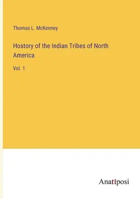 Hostória indiánskych kmeňov Severnej Ameriky: 1. zväzok - Hostory of the Indian Tribes of North America: Vol. 1