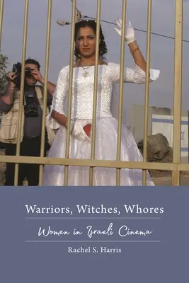 Bojovníci, čarodejnice, kurvy: Ženy v izraelskej kinematografii - Warriors, Witches, Whores: Women in Israeli Cinema