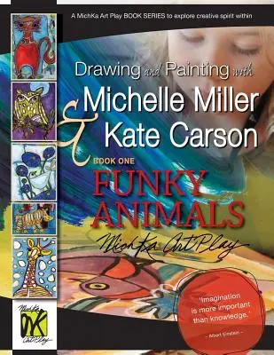 Kreslenie a maľovanie s Michelle Miller a Kate Carson, kniha prvá, Funky Animals: Michka Art Play Book Series to Explore Creative Spirit Within - Drawing and Painting with Michelle Miller & Kate Carson, Book One, Funky Animals: A Michka Art Play Book Series to Explore Creative Spirit Within