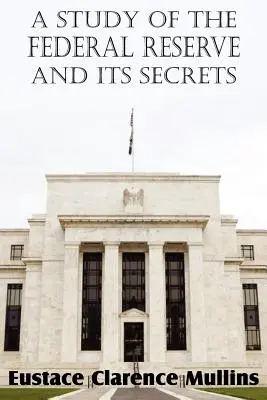 Štúdia o Federálnej rezervnej banke a jej tajomstvách - A Study of the Federal Reserve and Its Secrets
