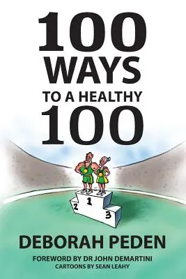 100 ciest k zdravej stovke: jednoduché tajomstvá zdravia, dlhovekosti a mladosti - 100 Ways to a Healthy 100: Simple Secrets to Health, Longevity and Youthfulness