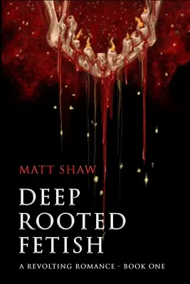Hlboko zakorenený fetiš: Odvratný román - Deep Rooted Fetish: A Revolting Romance