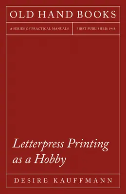 Letterpressing ako hobby: S úvodnou kapitolou od Theodora De Vinneho - Letterpress Printing as a Hobby: With an Introductory Chapter by Theodore De Vinne