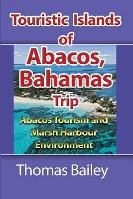 Cestovný ruch na ostrove Abacos a životné prostredie v prístavnom meste Marsh Harbour: Cestovný ruch na Abacose a životné prostredie Marsh Harbour - Abacos Tourism and Marsh Harbour Environment: Abacos Tourism and Marsh Harbour Environment