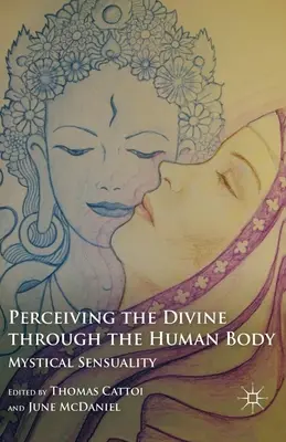 Vnímanie božského prostredníctvom ľudského tela: Mystická zmyselnosť - Perceiving the Divine Through the Human Body: Mystical Sensuality