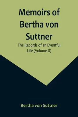 Spomienky Berty von Suttnerovej: Záznamy o jednom búrlivom živote (II. diel) - Memoirs of Bertha von Suttner: The Records of an Eventful Life (Volume II)