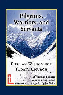 Pútnici, bojovníci a služobníci: Múdrosť puritánov pre dnešnú cirkev - Pilgrims, Warriors, and Servants: Puritan Wisdom for Today's Church