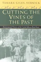 Rezanie viniča minulosti: Vinohrady: environmentálne dejiny dažďového pralesa v strednej Afrike - Cutting the Vines of the Past: Environmental Histories of the Central African Rain Forest