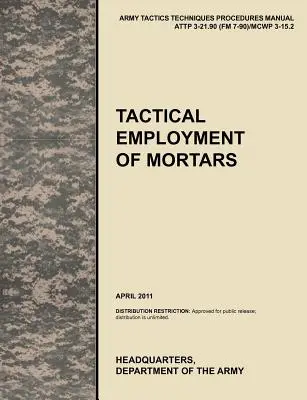 Taktické nasadenie mínometov: Oficiálna príručka taktiky, techník a postupov americkej armády ATTP 3-21.90 (FM 7-90)/MCWP 3-15.2 - Tactical Employment of Mortars: The official U.S. Army Tactics, Techniques, and Procedures manual ATTP 3-21.90 (FM 7-90)/MCWP 3-15.2