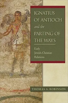Ignác z Antiochie a rozchod: Rané židovsko-kresťanské vzťahy - Ignatius of Antioch and the Parting of the Ways: Early Jewish-Christian Relations