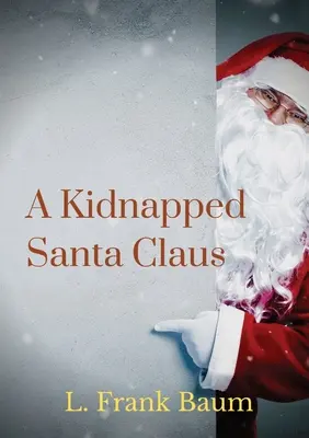 Unesený Santa Claus: Frank Baum, tvorca krajiny Oz - A kidnapped Santa Claus: A Christmas-themed short story written by L. Frank Baum, the creator of the Land of Oz