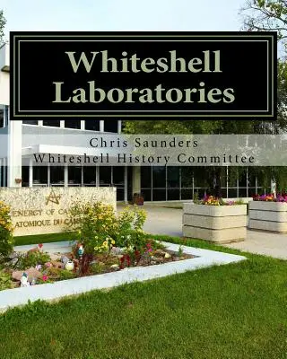 Laboratóriá Whiteshell: Odkaz jadrovej vedy a techniky v Kanade - Whiteshell Laboratories: A Legacy to Nuclear Science and Engineering in Canada