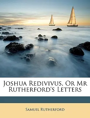 Joshua Redivivus, Or Mr Rutherford's Letters