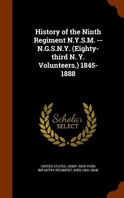 História deviateho pluku N.Y.S.M. -- N.G.S.N.Y. (Osemdesiaty tretí pluk dobrovoľníkov N. Y.) 1845-1888 - History of the Ninth Regiment N.Y.S.M. -- N.G.S.N.Y. (Eighty-third N. Y. Volunteers.) 1845-1888